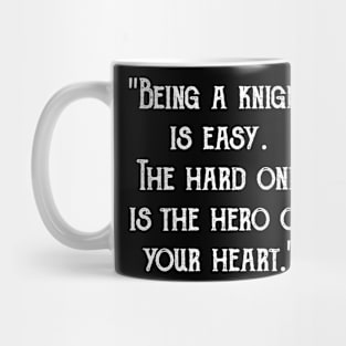 "Being a knight is easy. The hard one is the hero of your heart." Mug